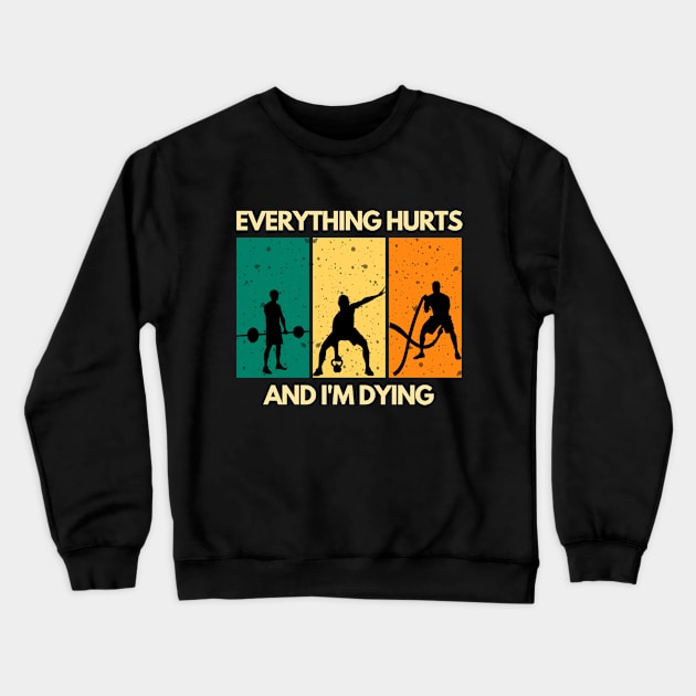 Everything Hurts And I'm Dying Crewneck Sweatshirt by RefinedApparelLTD